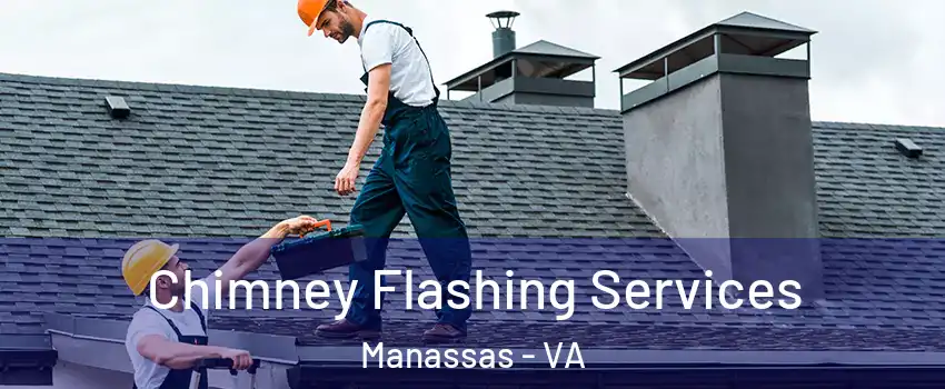 Chimney Flashing Services Manassas - VA