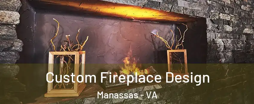  Custom Fireplace Design Manassas - VA