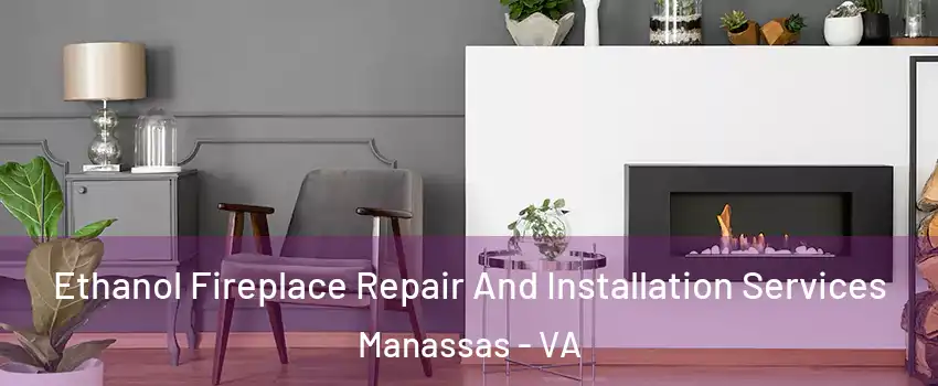  Ethanol Fireplace Repair And Installation Services Manassas - VA