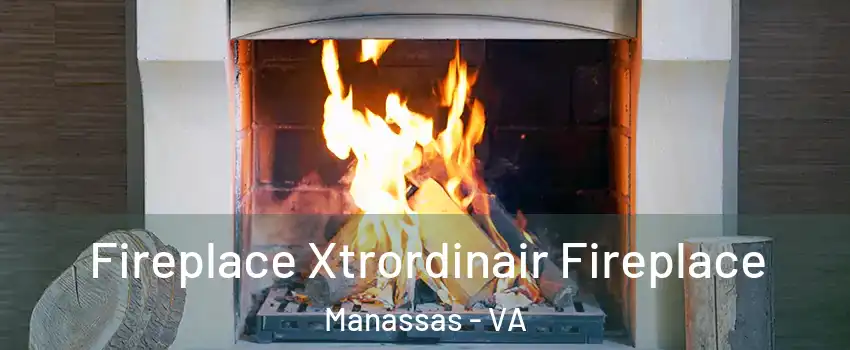  Fireplace Xtrordinair Fireplace Manassas - VA