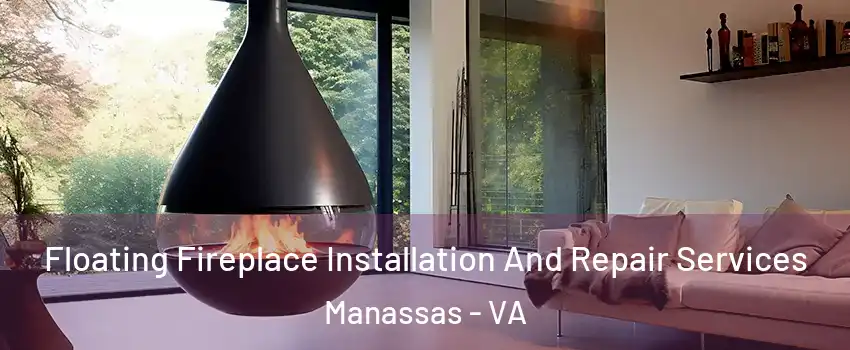 Floating Fireplace Installation And Repair Services Manassas - VA