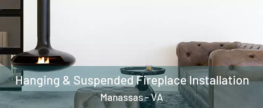  Hanging & Suspended Fireplace Installation Manassas - VA
