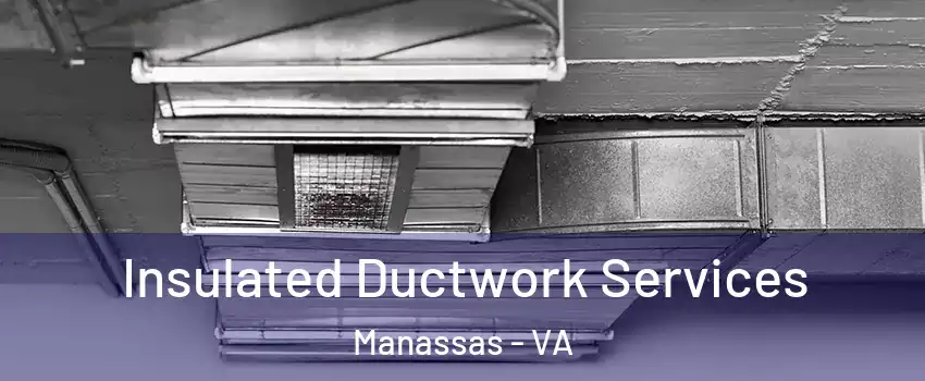  Insulated Ductwork Services Manassas - VA