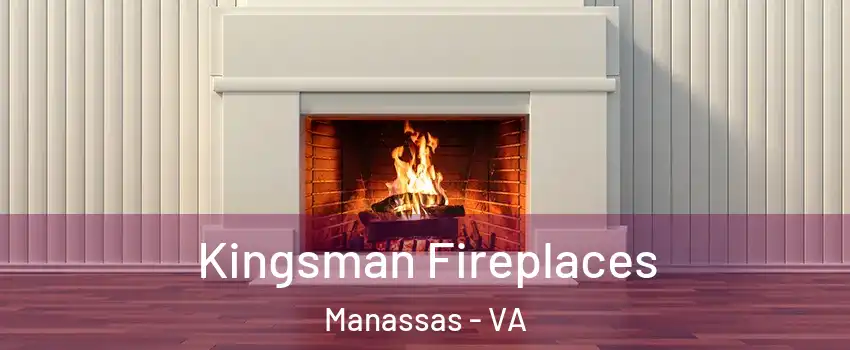  Kingsman Fireplaces Manassas - VA