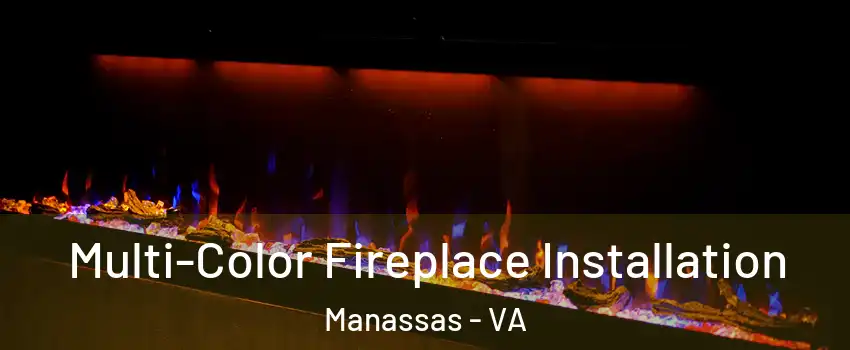  Multi-Color Fireplace Installation Manassas - VA