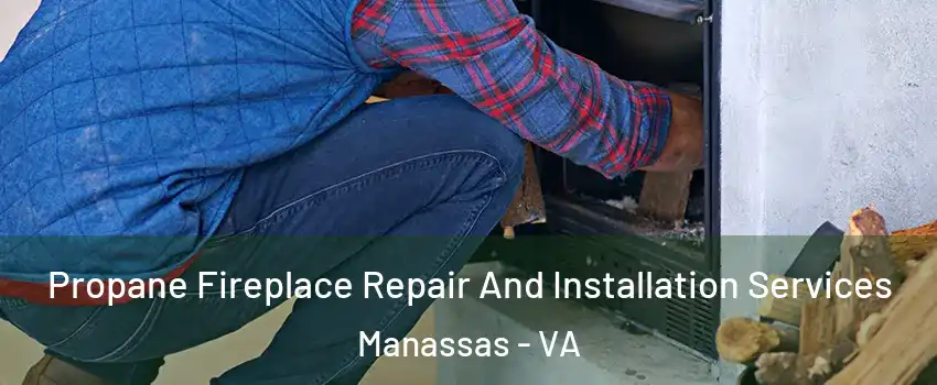  Propane Fireplace Repair And Installation Services Manassas - VA