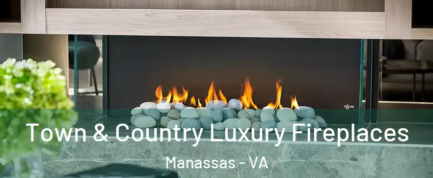  Town & Country Luxury Fireplaces Manassas - VA
