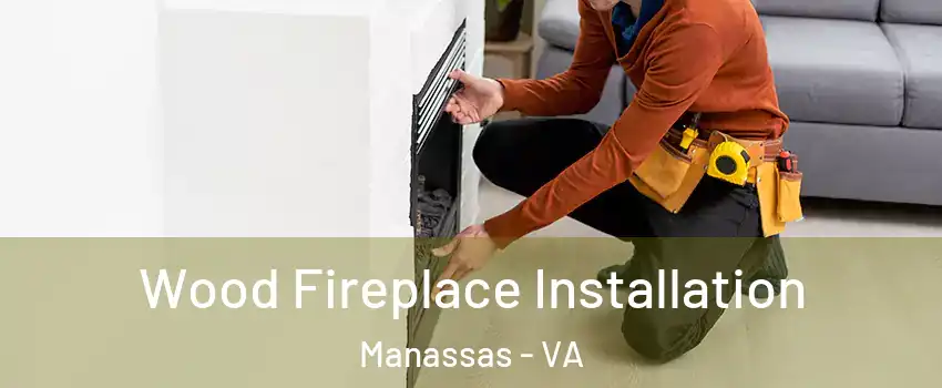  Wood Fireplace Installation Manassas - VA