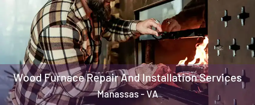  Wood Furnace Repair And Installation Services Manassas - VA